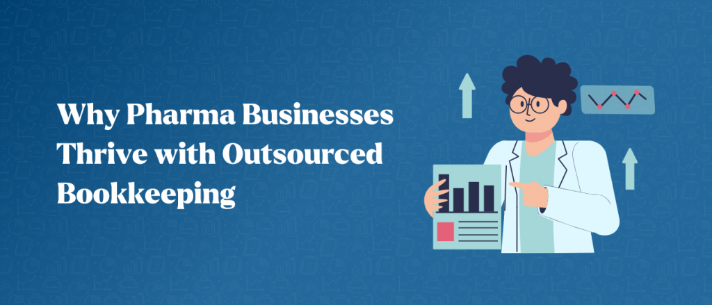 Why Pharma Businesses Thrive with Outsourced Bookkeeping