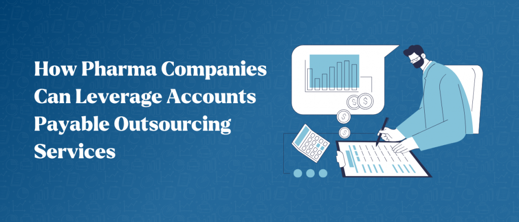 How Pharma Companies Can Leverage Accounts Payable Outsourcing Services